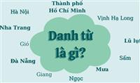 Danh từ là gì? Khái niệm, phân loại và ví dụ chi tiết dễ hiểu nhất Danh từ là gì? Khái niệm, phân loại và ví dụ chi tiết dễ hiểu nhất